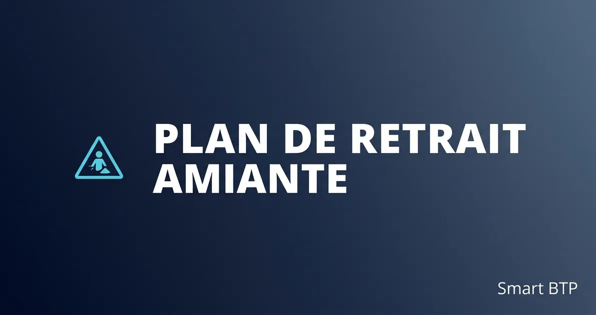 Plan de retrait amiante (PDRE) : guide complet pour les entreprises